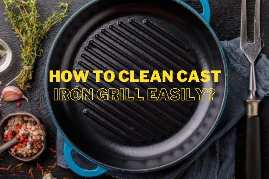 How to Clean Cast Iron Grill Easily