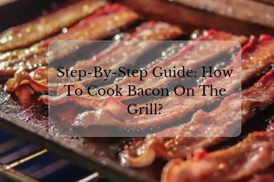 How To Cook Bacon On The Grill