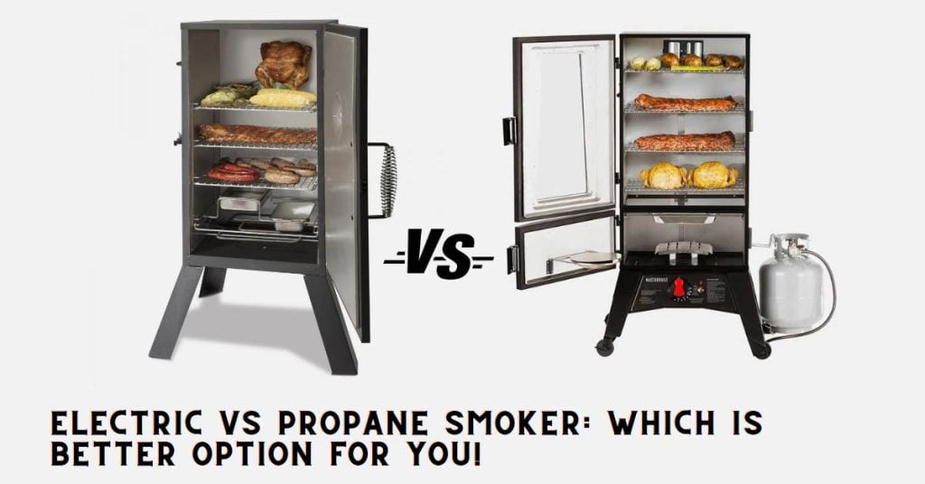 Electric Vs Propane Smoker Which Is Better Option For You! Hungry Grills