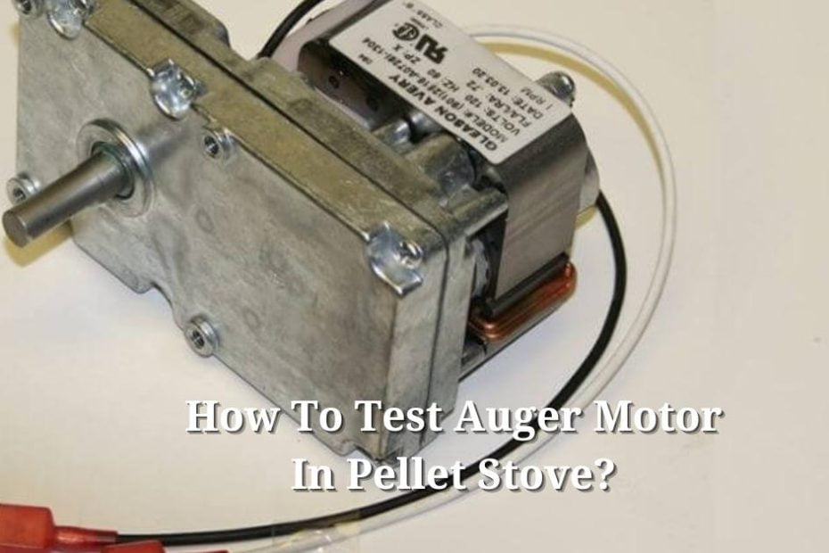 How To Test Auger Motor In Pellet Stove