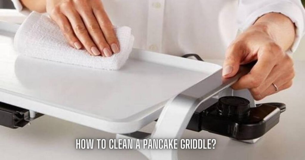 How To Clean A Pancake Griddle? Best Solution! Hungry Grills