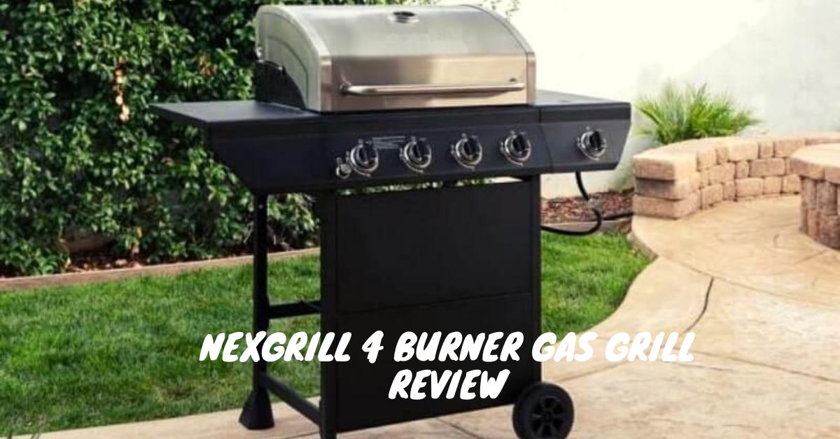 Nexgrill 4 Burner Gas Grill Review