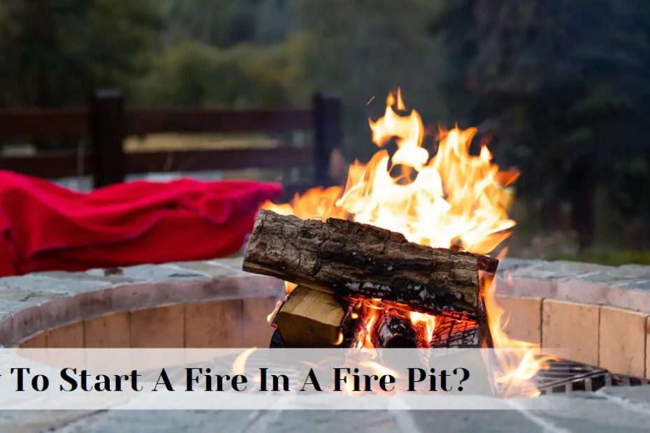 How To Start A Fire In A Fire Pit