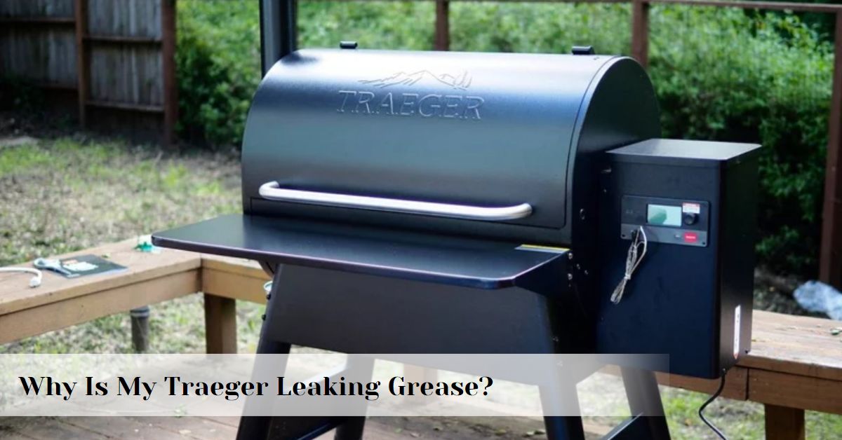 Why is my Traeger leaking grease