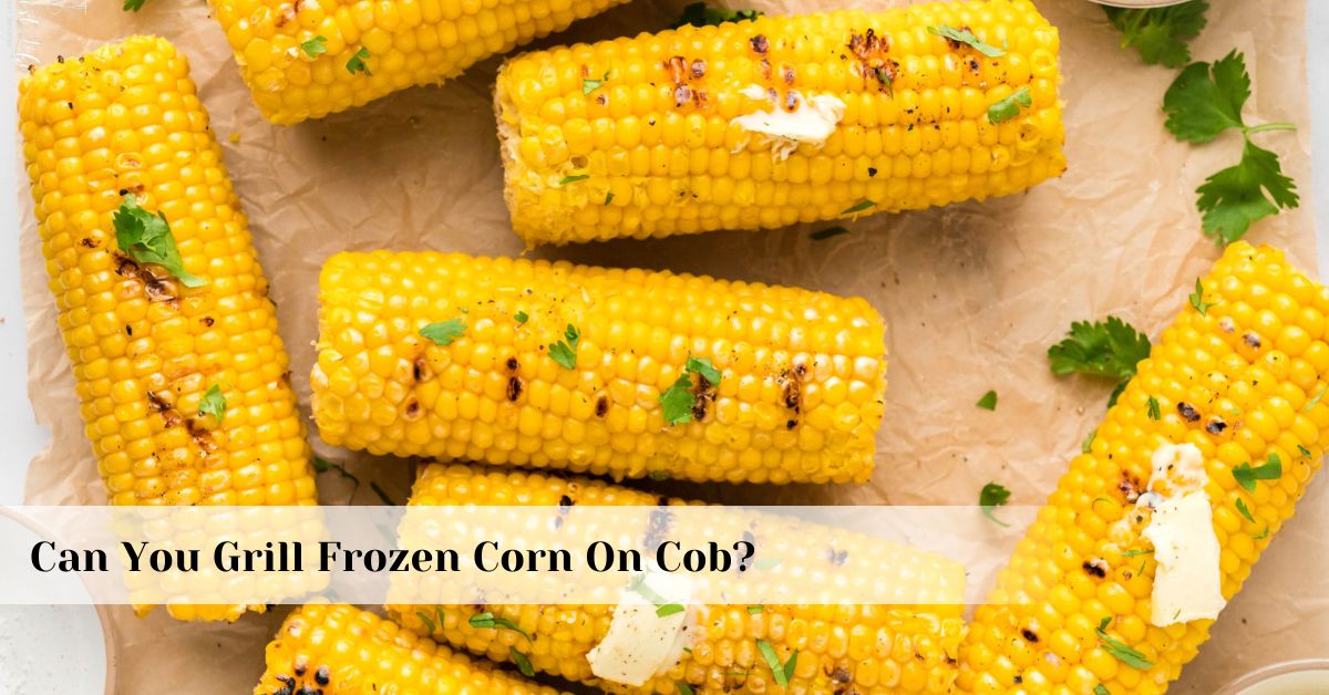 Can You Grill Frozen Corn On Cob