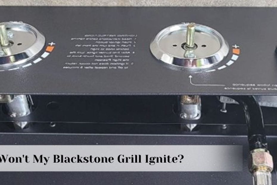 Why Won't My Blackstone Grill Ignite