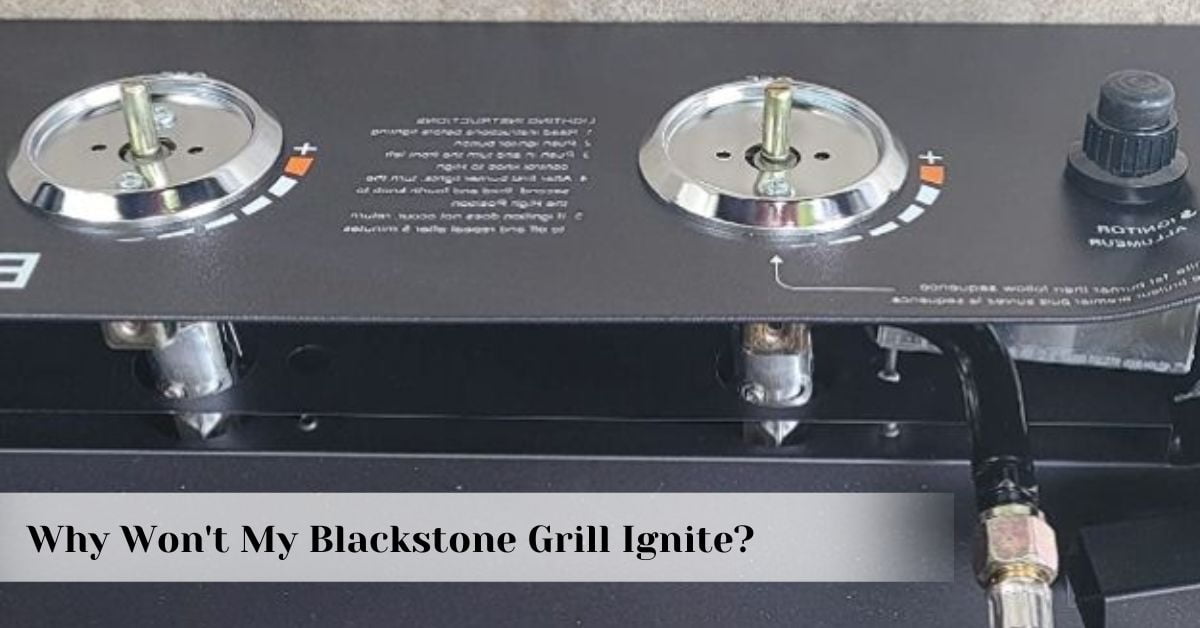 Why Won't My Blackstone Grill Ignite